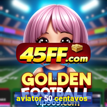 aviator 50 centavos